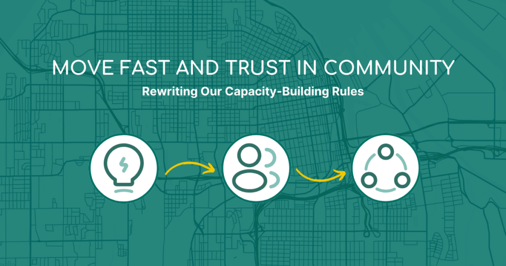 The words move fast and trust in community rewriting our capacity building rules appear in front of a teal background featuring a map of Tacoma, Washington. There are three teal and white icons underneath the text with yellow arrows connecting them.